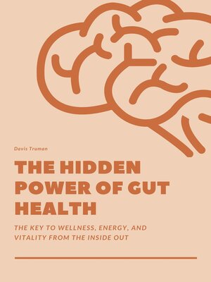 cover image of The Hidden Power of Gut Health  the Key to Wellness, Energy, and Vitality From the Inside Out
